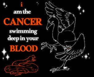 i am the cancer swimming deep in your blood